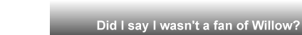 no fan of willow