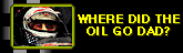 Where did the oil go dad?