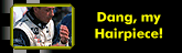 dang, my hairpiece