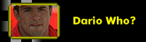Dario who?