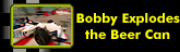 Bob explodes the beercan
