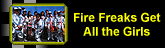 fire freaks get the girls
