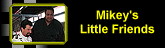 mikey's little friends