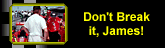 don't break it james