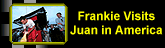 Frankie visits Juan