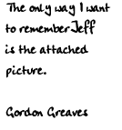 The only way I want to remember Jeff is the attached picture